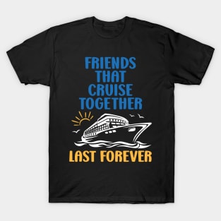 Cruise Friends Funny Friends Cruise Trip Sayings T-Shirt